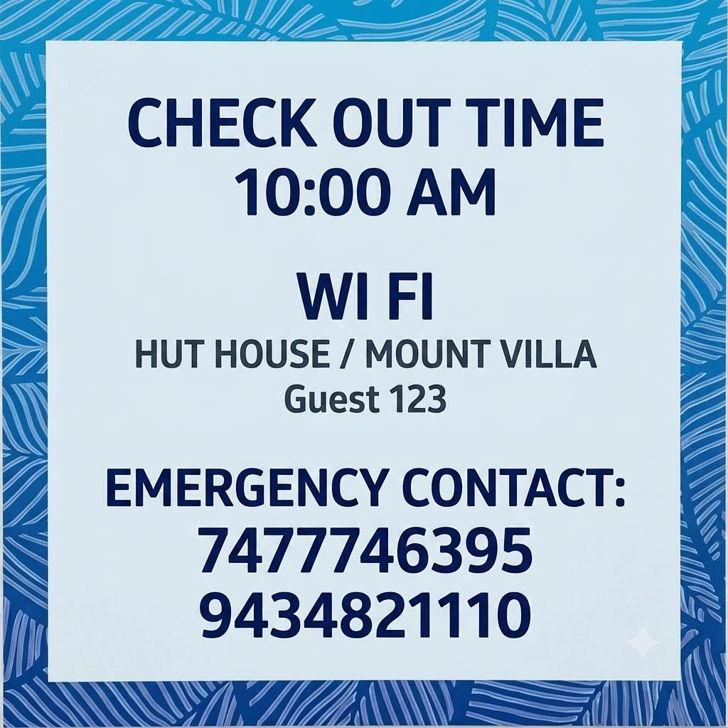 AI Design for CHECK OUT TIME
10:00 AM
WI FI
HUT HOUSE / MOUNT VILLA
Guest 123
EMERGENCY CONTACT: 7477746395/9434821110 replace these sentences given in the image with this , put the phone numbers in two lines and make it bigger , make this poster for big format printing , increase the resolution