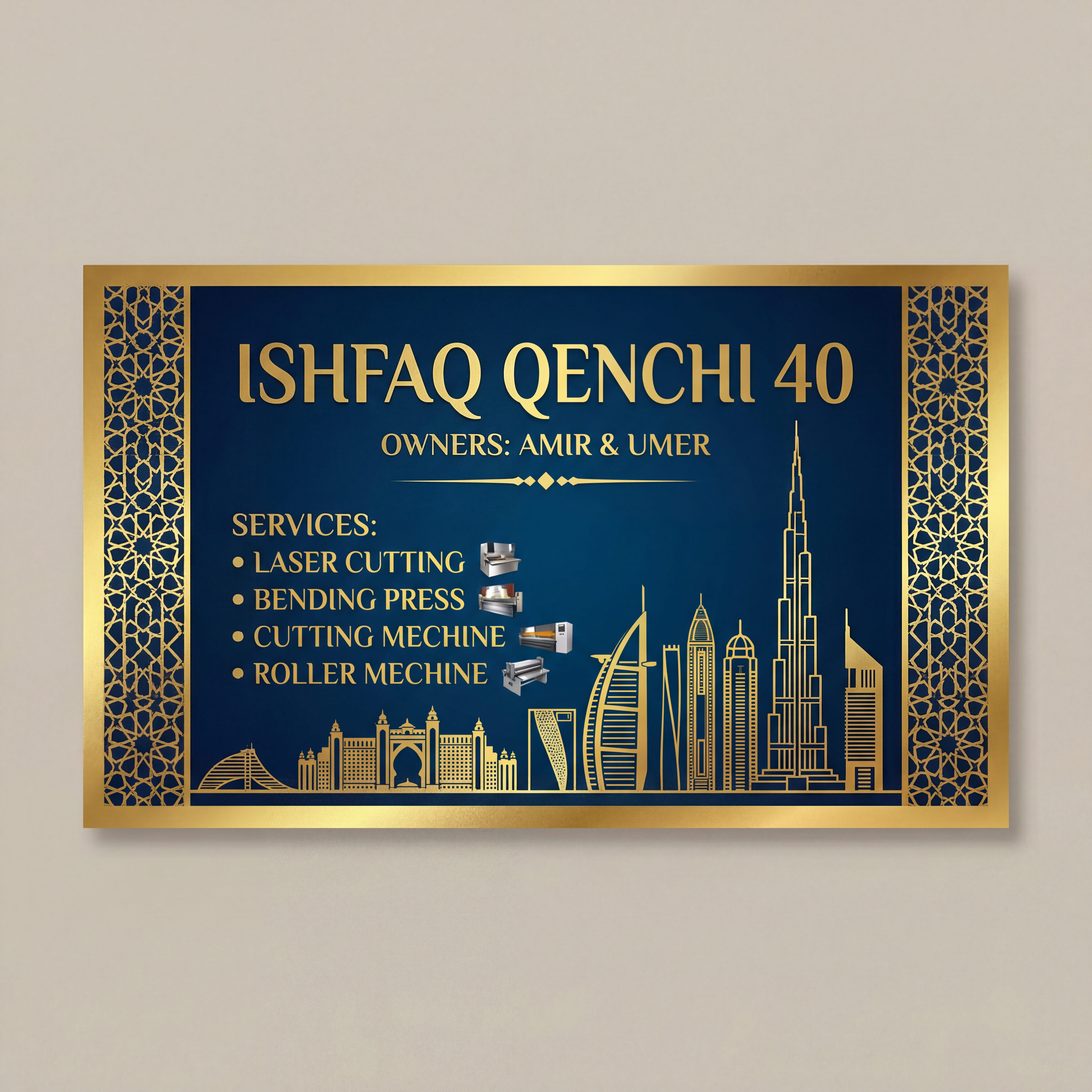 AI Design for make a shop card in dubai style in which the shop name is ISHFAQ QENCHI 40 and the owners names is AMIR and UMER add in mechine names is LASER CUTTING , BENDING PRESS , CUTTING MECHINE , ROLLER MECHINE