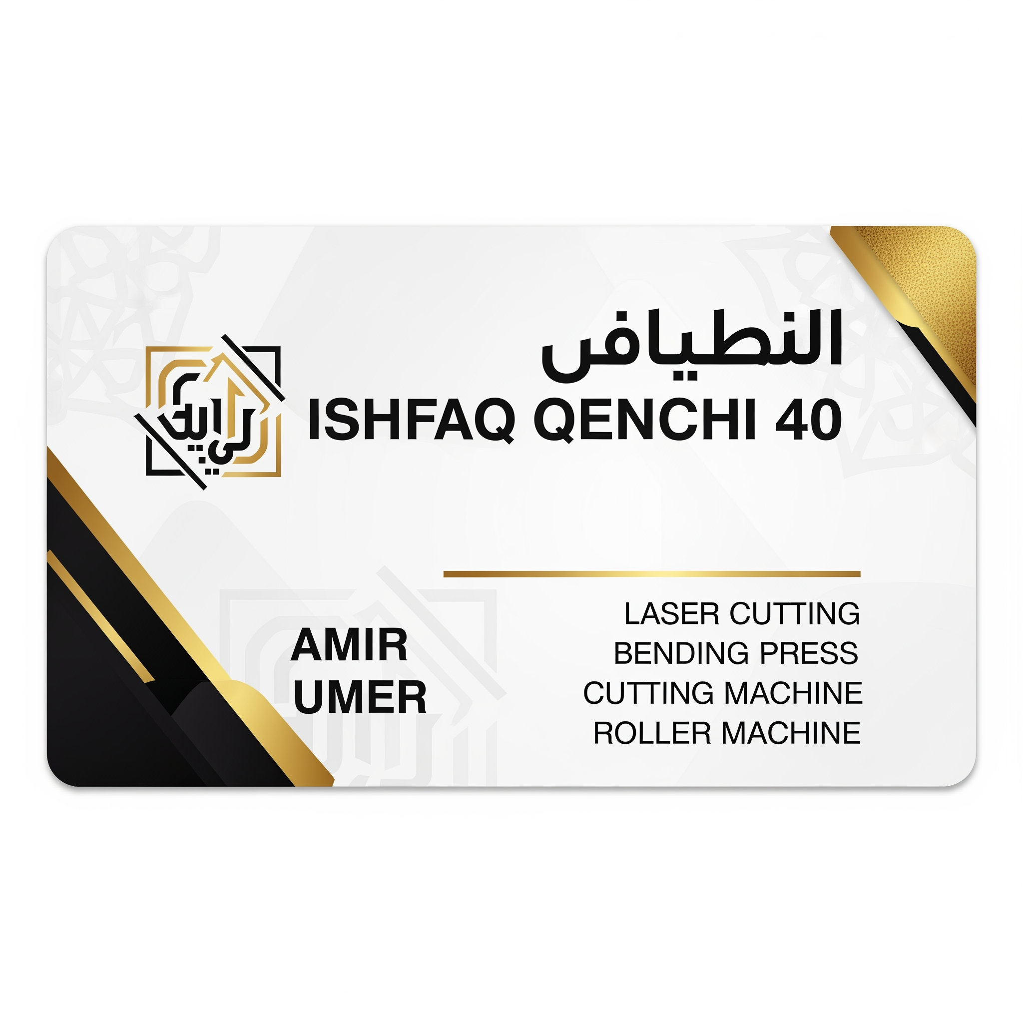 AI Design for make a shop card in dubai style in which the shop name is ISHFAQ QENCHI 40 and the owners names is AMIR and UMER add in mechine names is LASER CUTTING , BENDING PRESS , CUTTING MECHINE , ROLLER MECHINE with in transparent background