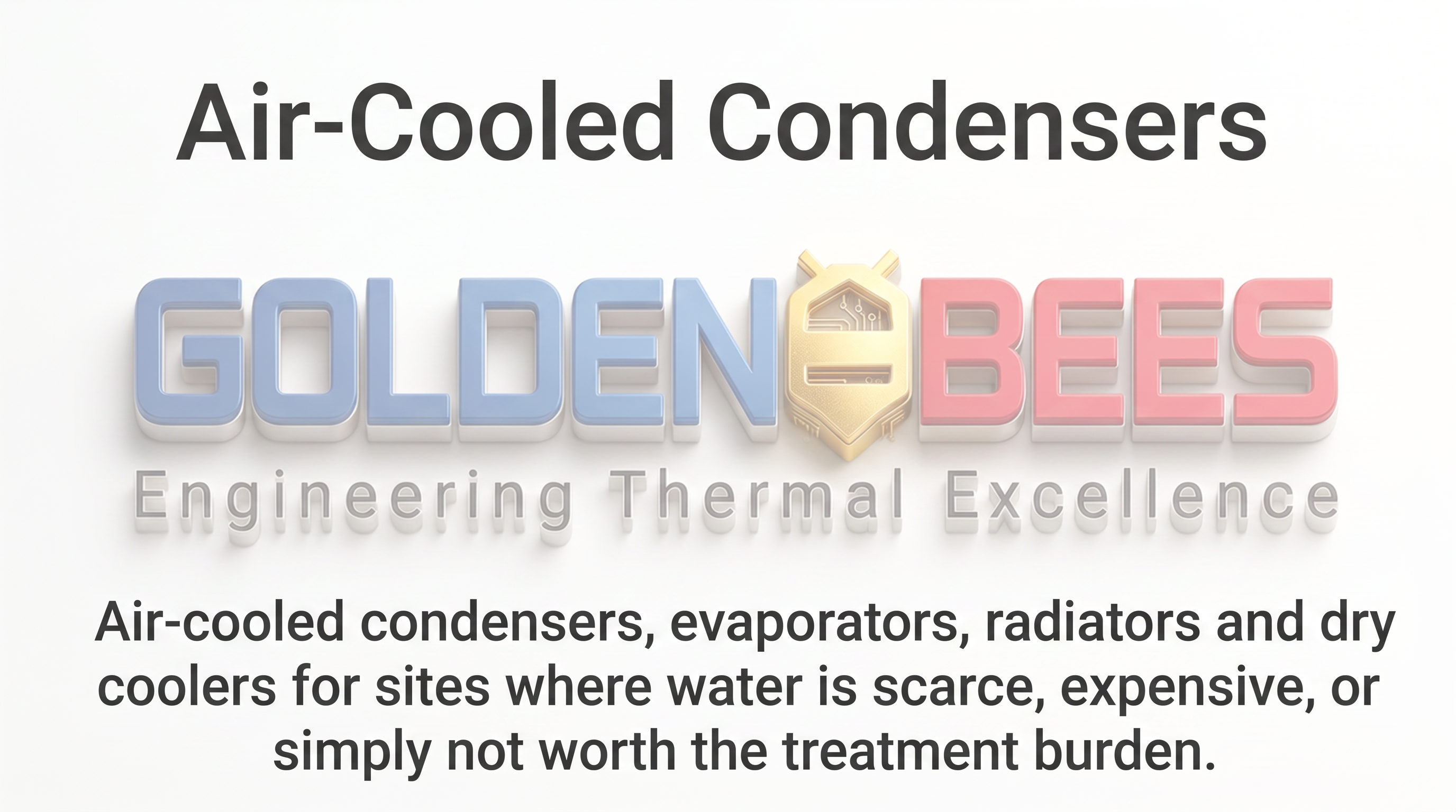 AI Design for Air-Cooled Condensers
Air-cooled condensers, evaporators, radiators and dry coolers for sites where water is scarce, expensive, or simply not worth the treatment burden.

brand the logo behind