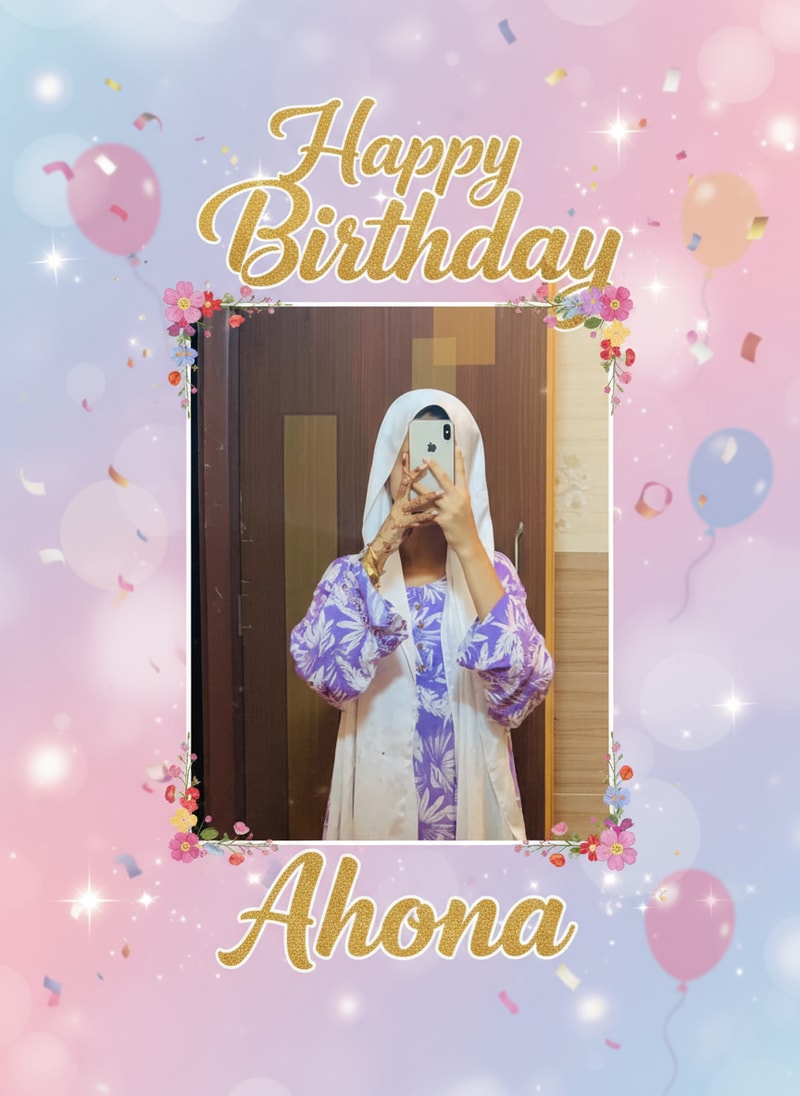 I want to make a birthday poster. Her name is Ahona. I am giving her picture. You make me a beautiful birthday poster.