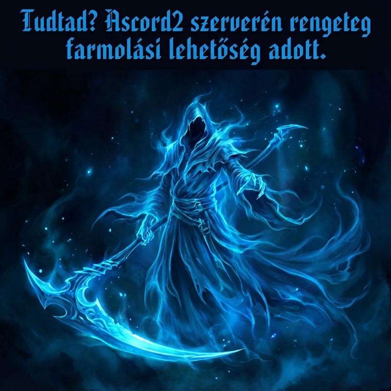 Szerekszd át nekem teljesen. Legyen kék Phantom kaszával a kezébe és oda irva: Tudtad? Ascord2 szerverén rengeteg farmolási lehetőség adott.